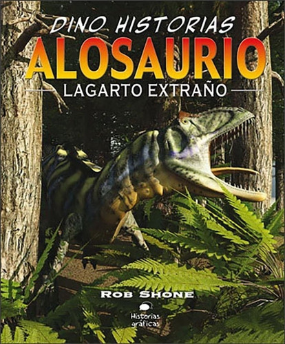 Alosaurio: Lagarto Extraño - Dino Historias