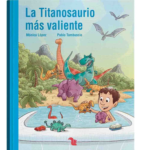 La Titanosaurio Mas Valiente - Monica Lopez