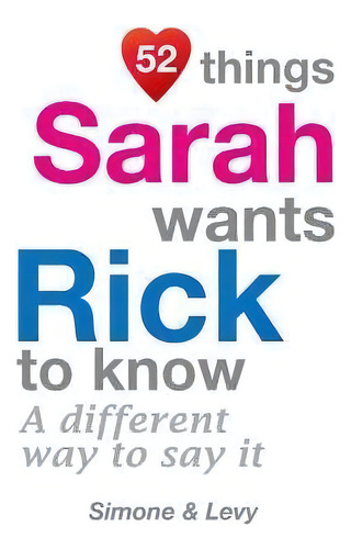 52 Things Sarah Wants Rick To Know : A Different Way To Say It, De Simone. Editorial Createspace Independent Publishing Platform, Tapa Blanda En Inglés