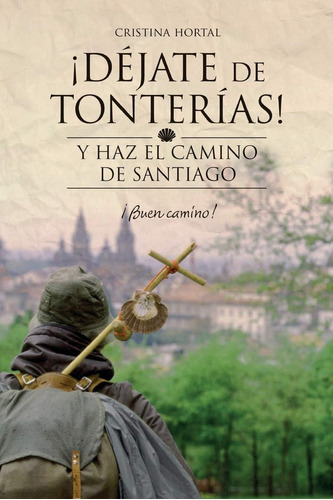 Libro: Déjate De Tonterías: Y Haz El Camino De Santiago