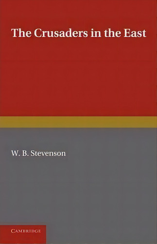 The Crusaders In The East, De W. B. Stevenson. Editorial Cambridge University Press, Tapa Blanda En Inglés