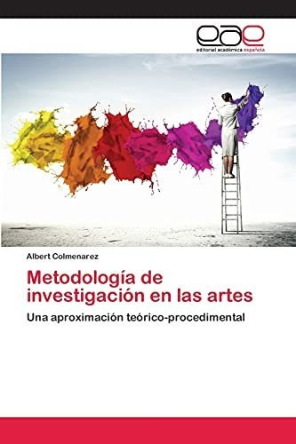 Metodologia de Investigacion En Las Artes, de Colmenarez Albert. Editorial Academica Espanola, tapa blanda en español