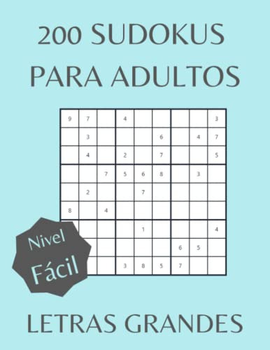 200 Sudokus Para Adultos: Letra Grande Nivel Facil