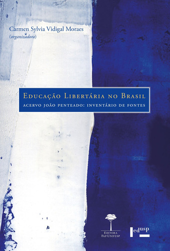 Educação libertária no Brasil: Acervo João Penteado: inventário de fontes, de  Moraes, Carmem Sylvia Vidigal. Editora Fundação de Apoio a Universidade Federal de São Paulo, capa mole em português, 2013