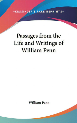 Passages From The Life And Writings Of William Penn, De Penn, William. Editorial Kessinger Pub Llc, Tapa Dura En Inglés