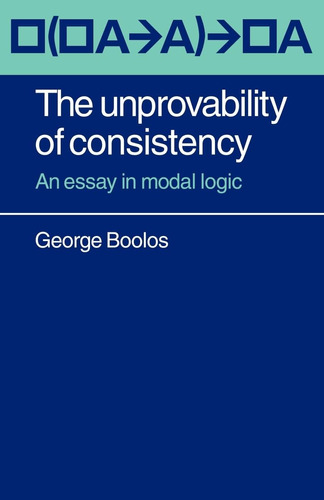 Libro: The Unprovability Of Consistency: An Essay In Modal L