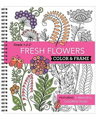 Book : Color And Frame - Fresh Flowers (adult Coloring Book