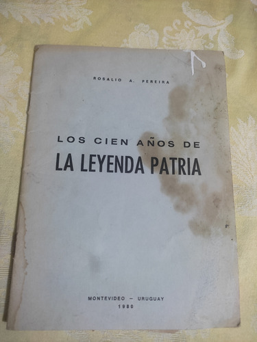Los Cien Años De La Leyenda Patria - Rosalio A.pereira 