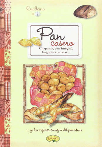 Libro: Pan Casero. Chapatas, Pan Integral, Baguettes, Roscas