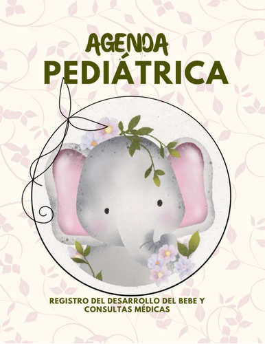 Libro: Agenda Pediátrica: Registro Del Desarrollo Del Bebe Y