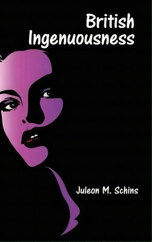 British Ingenuousness, De Juleon M Schins. Editorial Authorhouse, Tapa Dura En Inglés