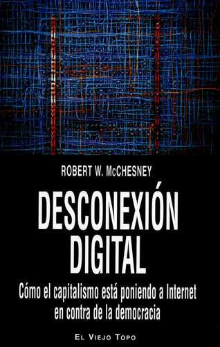 Libro Desconexión Digital. Cómo El Capitalismo Está Poniend