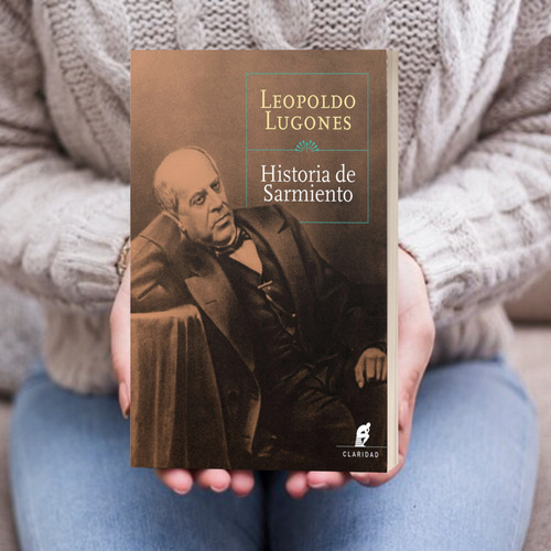 Historia De Sarmiento De Leopoldo Lugones Claridad
