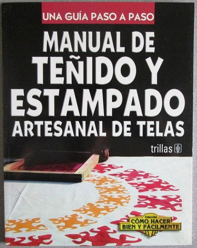 Manual De Teñido Y Estampado Artesanal De Telas / Trillas