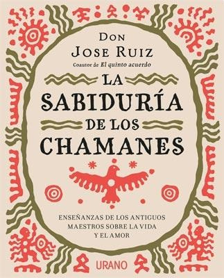 Sabiduria De Los Chamanes - Don José Ruiz