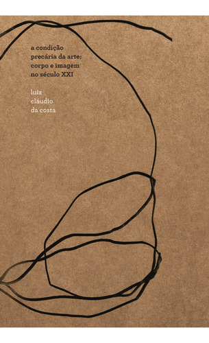 A Condição Precária Da Arte: Corpo E Imagem No Século Xx, De Luiz Cláudio Da Costa. Editora Relicário, Capa Mole Em Português