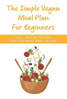 Libro The Simple Vegan Meal Plan For Beginners : Easy, He...