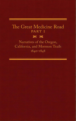 The Great Medicine Road, Part 1, 24: Narratives Of The Oregon, California, And Mormon Trails, 184..., De Tate, Michael L.. Editorial Arthur H Clark Co, Tapa Dura En Inglés