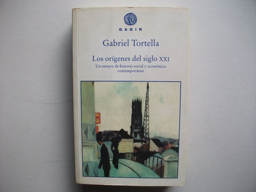 Los Orígenes Del Siglo Xxi - Gabriel Tortella - Gadir