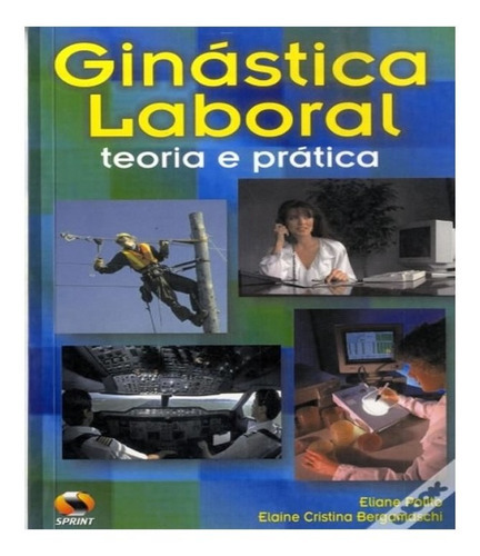 Ginastica Laboral   Teoria E Pratica: Ginastica Laboral   Teoria E Pratica, De Vários Autores. Editora Sprint, Capa Mole, Edição 1 Em Português