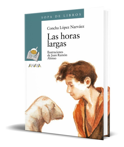 Las Horas Largas, De Concha Lopez Narvaez. Editorial Anaya, Tapa Blanda En Español, 2002