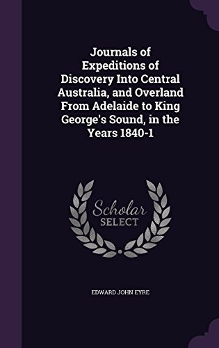 Journals Of Expeditions Of Discovery Into Central Australia,