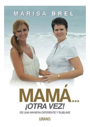 Mamá Otra Vez: De Una Manera Diferente - Marisa Brel