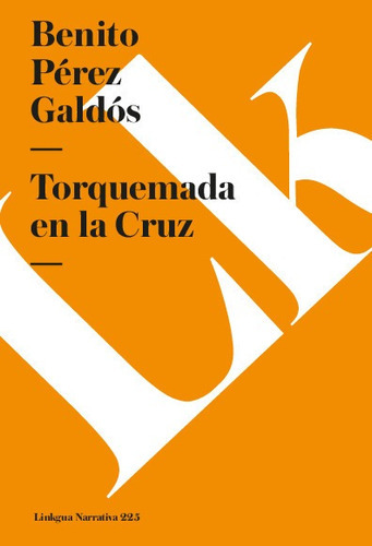 Torquemada En La Cruz, De Benito Pérez Galdós. Editorial Linkgua Red Ediciones En Español