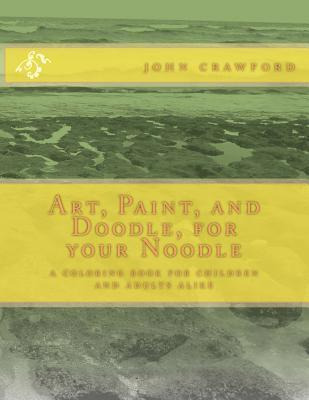 Libro Art, Paint, And Doodle, For Your Noodle - John Craw...
