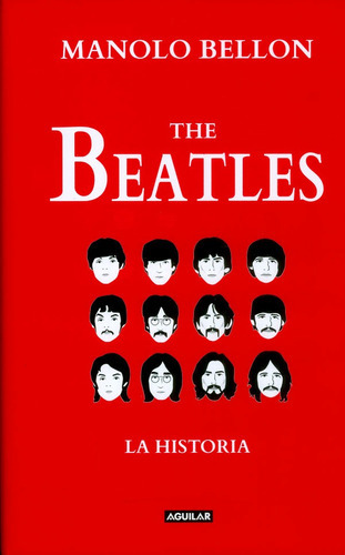 The Beatles, La Historia, De Manolo Bellon. Editorial Penguin Random House, Tapa Dura, Edición 2017 En Español