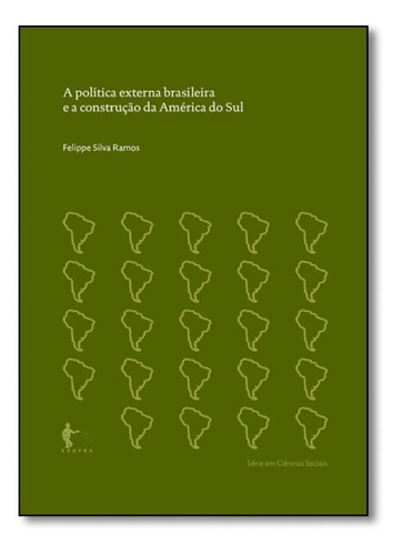 Política Externa Brasileira e a Construção da América do, de Felippe Silva Ramos. Editora Edufba, capa mole em português