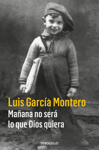 Maãâ±ana No Serãâ¡ Lo Que Dios Quiera, De García Montero, Luis. Editorial Debolsillo, Tapa Blanda En Español