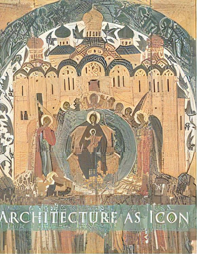 Architecture As Icon : Perception And Representation Of Architecture In Byzantine Art, De Slobodan Curcic. Editorial Yale University Press, Tapa Blanda En Inglés