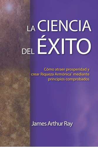 La Ciencia Del Éxito: Cómo Atraer Prosperidad Y Crear Riquez