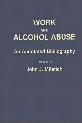 Work And Alcohol Abuse, De John J. Miletich. Editorial Abc Clio, Tapa Dura En Inglés