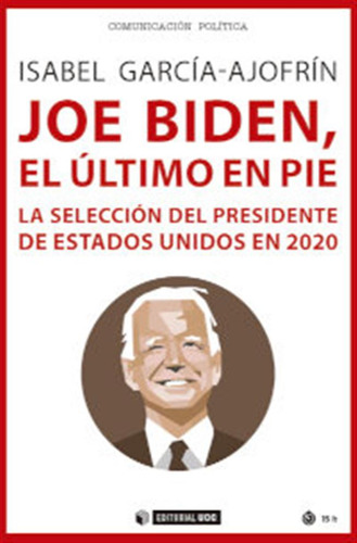 Joe Biden El Ultimo En Pie La Seleccion Del Presidente De E