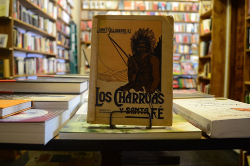 Los Charrúas Y Santa Fé. Juan F. Sallaberry. (Usado)