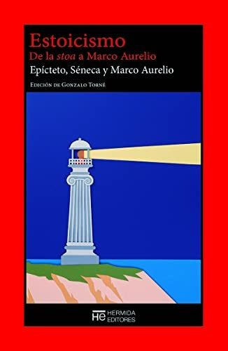 Estoicismo. De La Stoa A Marco Aurelio - Epicteto, Seneca Y 