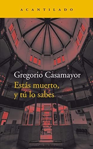 Estas Muerto Y Tu Lo Sabes, De Casamayor Gregorio. Editorial Acantilado, Tapa Blanda En Español, 9999