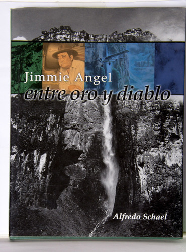 Jimmie Angel, Entre El Oro Y El Diablo. Alfredo Schael, 2002