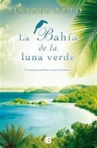 La Bahía De La Luna Verde - Isabel Beto - Ediciones B