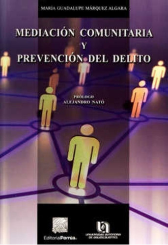 Mediación Comunitaria Y Prevención Del Delito, De María Guadalupe Márquez Algara. Editorial Porrúa México En Español