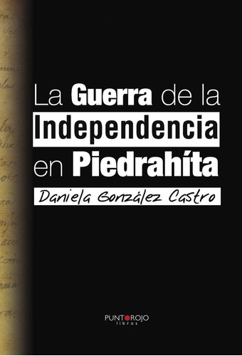 La Guerra De La Independencia En Piedrahíta, De González Castro , Daniela.., Vol. 1.0. Editorial Punto Rojo Libros S.l., Tapa Blanda, Edición 1.0 En Español, 2032