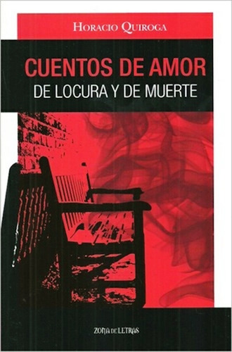 Cuentos De Amor De Locura Y De Muerte - Horacio Quiroga