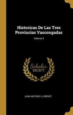 Libro Historicas De Las Tres Provincias Vascongadas; Volu...