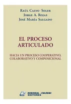 Comprar El Proceso Articulado, De Calvo Soler, Raúl (es) \u002F Rojas, Jorge A. (es) \u002F Salgado, José María (es). -culzoni Editores, Tapa Blanda, Edición 1 En Español, 2022