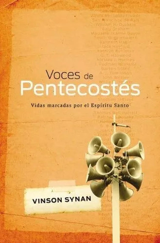 Voces De Pentecostés, De Vinson Synan. Editorial Peniel En Español