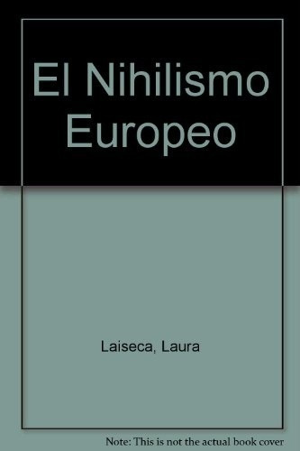 Nihilismo europeo, El. El nihilismo de la moral y la tragedia anticristiana en Nietzsche, de Laura Laiseca. Editorial Biblos en español