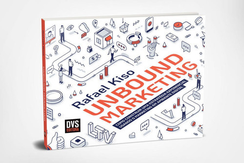 Unbound Marketing: Como Construir Uma Estratégia Exponencial Usando O Marketing Em Ambiente Digital, De Kiso, Rafael. Editora Dvs Editora, Capa Mole Em Português