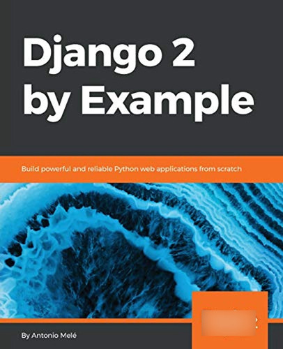 Django 2 By Example: Build Powerful And Reliable Python Web 